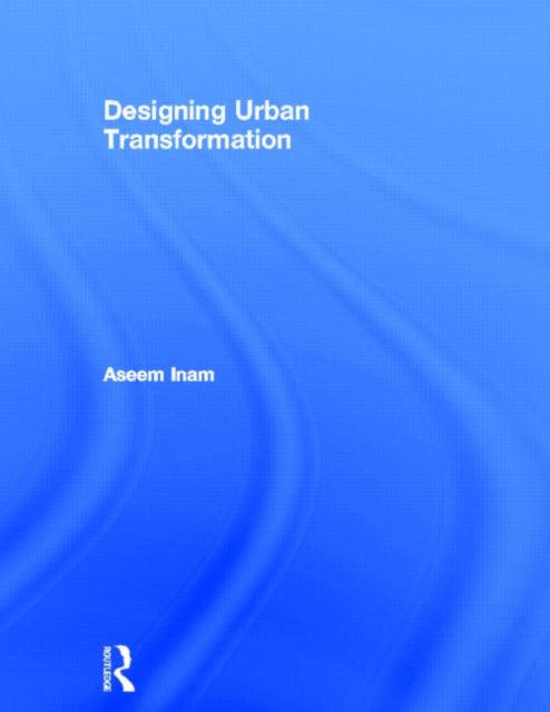 Book cover of: Designing Urban Transformation. By: Aseem Inam