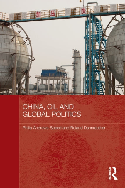 Book cover of: China, Oil and Global Politics. By: Philip Andrews-Speed