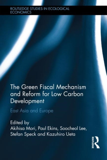 Book cover of: Green Fiscal Mechanism and Reform for Low Carbon Development. By: Akihisa Mori