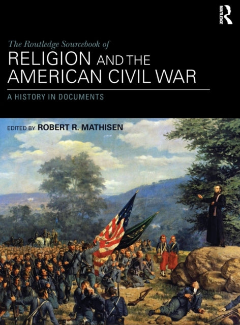 Book cover of: Routledge Sourcebook of Religion and the American Civil War. By: Robert R. Mathisen