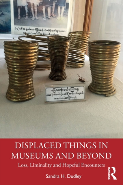 Book cover of: Displaced Things in Museums and Beyond. By: Sandra H. Dudley