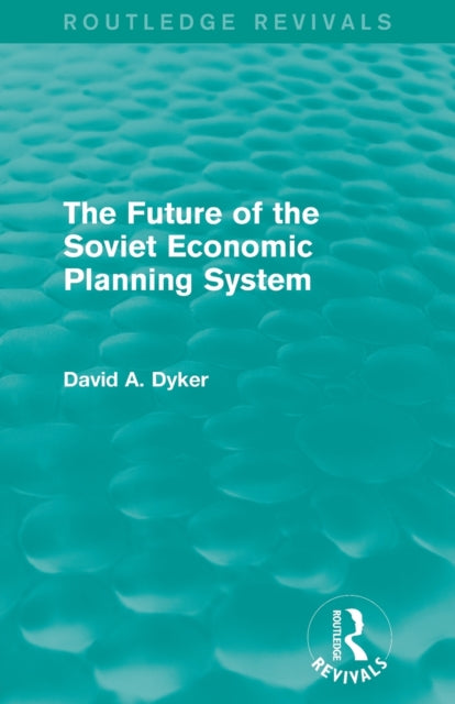 Book cover of: Future of the Soviet Economic Planning System (Routledge Revivals). By: David A. Dyker