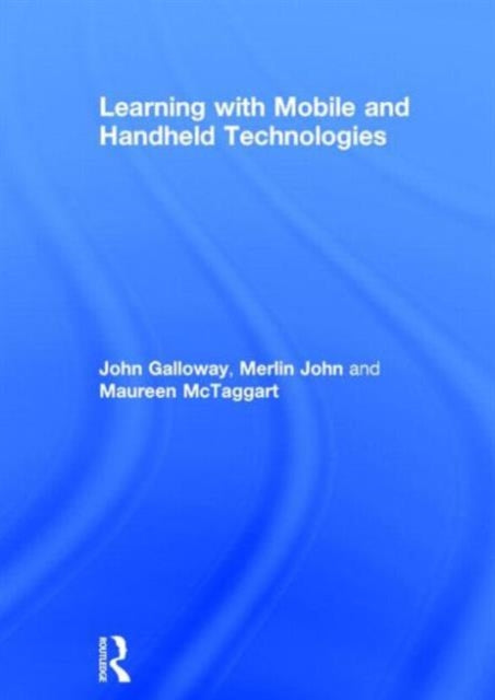 Book cover of: Learning with Mobile and Handheld Technologies. By: John Galloway