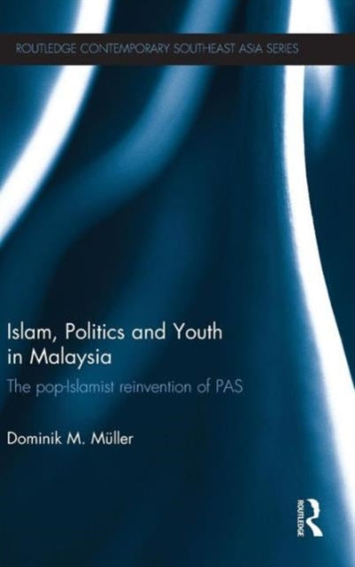 Book cover of: Islam, Politics and Youth in Malaysia. By: Dominik M. Mueller