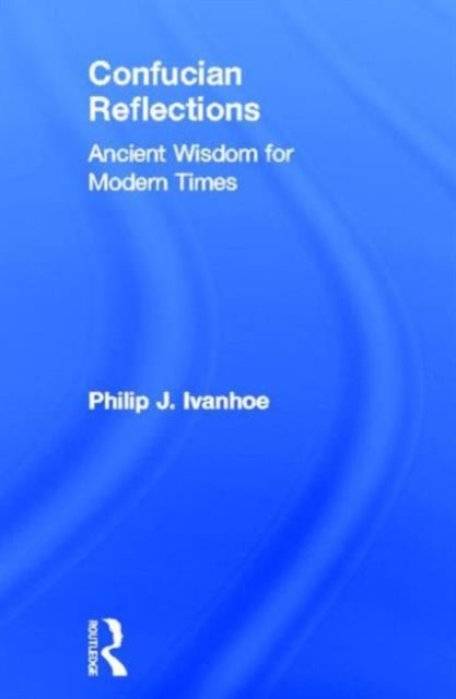 Book cover of: Confucian Reflections. By: Phillip J. Ivanhoe