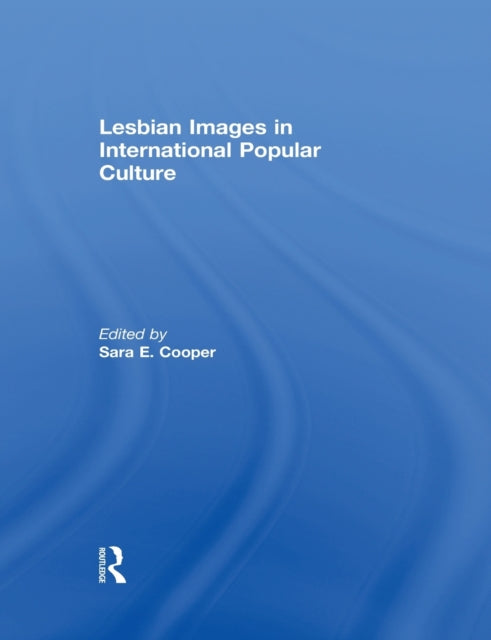 Book cover of: Lesbian Images in International Popular Culture. By: Sara E. Cooper