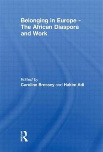 Book cover of: Belonging in Europe - The African Diaspora and Work. By: Caroline Bressey