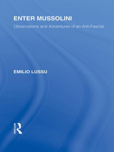 Book cover of: Enter Mussolini (RLE Responding to Fascism). By: Emilio Lussu