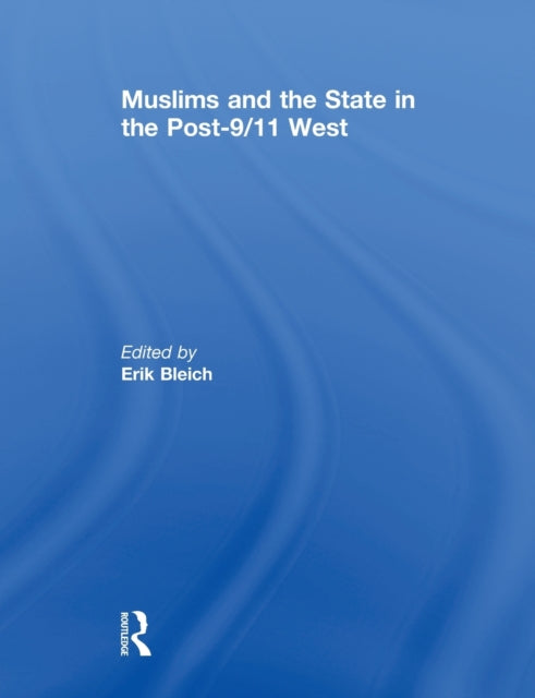 Book cover of: Muslims and the State in the Post-9/11 West. By: Erik Bleich