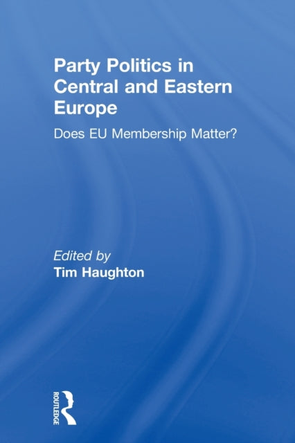 Book cover of: Party Politics in Central and Eastern Europe. By: Tim Haughton