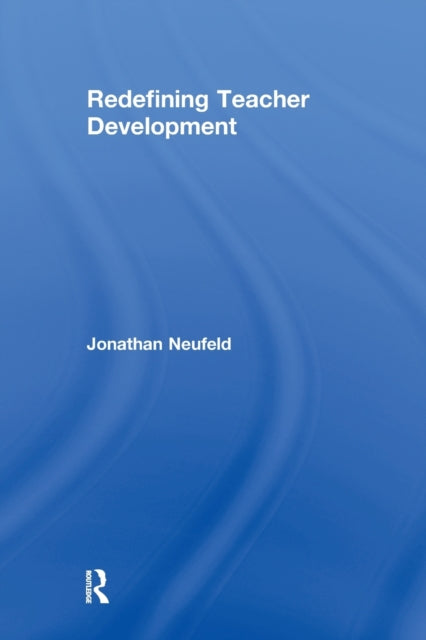Book cover of: Redefining Teacher Development. By: Jonathan Neufeld