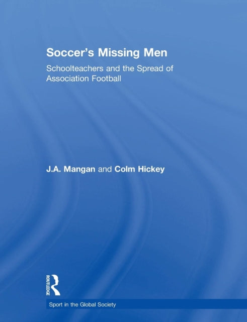 Book cover of: Soccer's Missing Men. By: J. A. Mangan