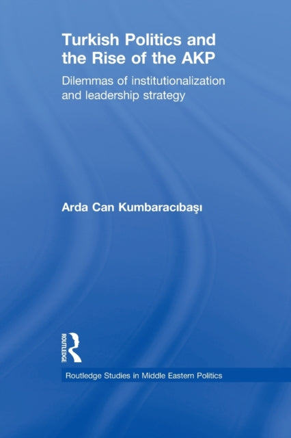 Book cover of: Turkish Politics and the Rise of the AKP. By: Arda Can Kumbaracibasi