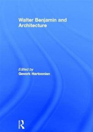 Walter Benjamin and Architecture