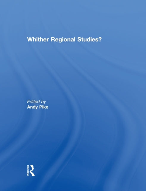 Book cover of: 'Whither regional studies?'. By: Andy Pike