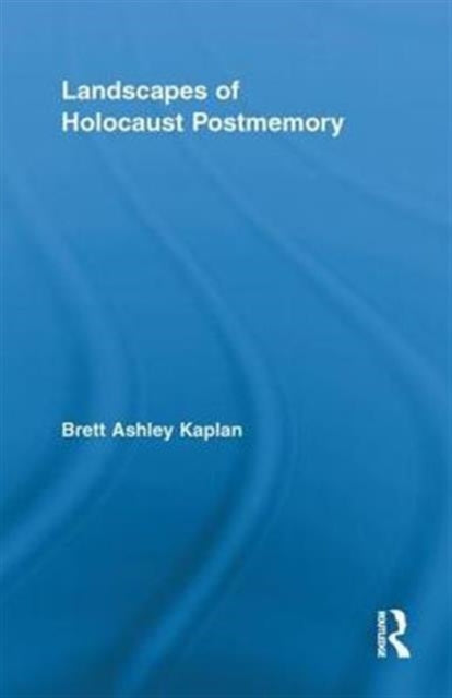 Book cover of: Landscapes of Holocaust Postmemory. By: Brett Ashley Kaplan