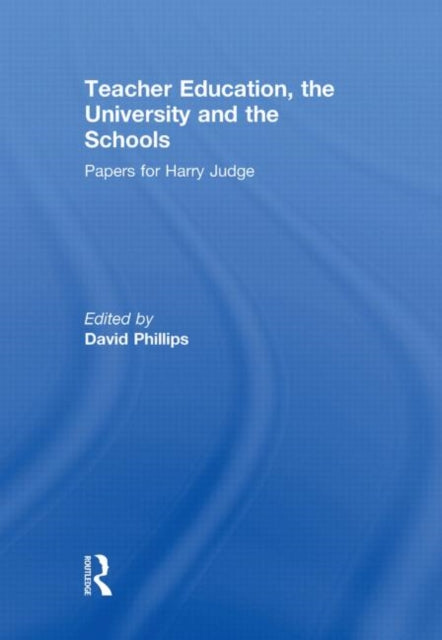 Book cover of: Teacher Education, the University and the Schools. By: David Phillips