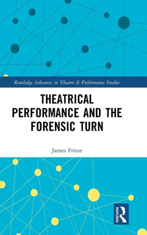 Theatrical Performance and the Forensic Turn