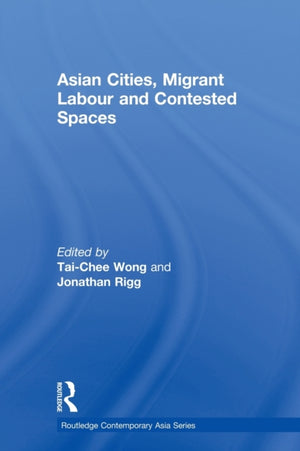 Asian Cities, Migrant Labor and Contested Spaces