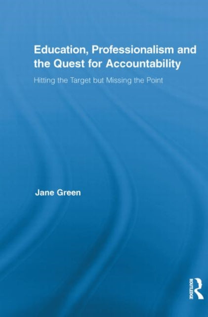 Book cover of: Education, Professionalism, and the Quest for Accountability. By: Jane Green