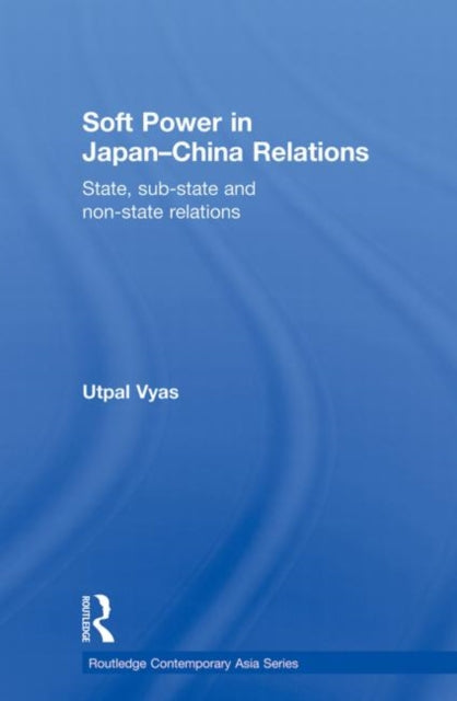 Book cover of: Soft Power in Japan-China Relations. By: Utpal Vyas