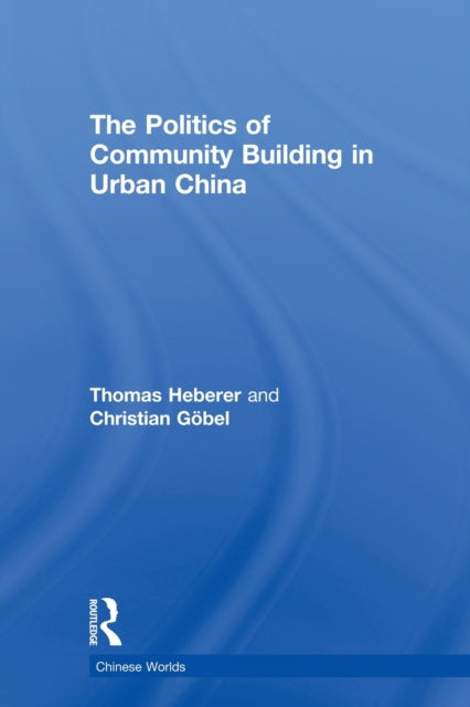 Book cover of: Politics of Community Building in Urban China. By: Thomas Heberer