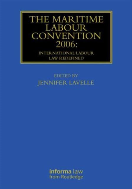 Book cover of: Maritime Labour Convention 2006: International Labour Law Redefined. By: Jennifer Lavelle