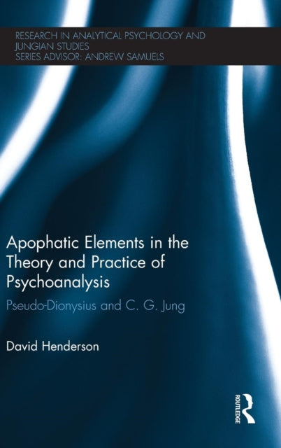 Book cover of: Apophatic Elements in the Theory and Practice of Psychoanalysis. By: David Henderson