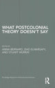 Book cover of: What Postcolonial Theory Doesn't Say. By: Anna Bernard