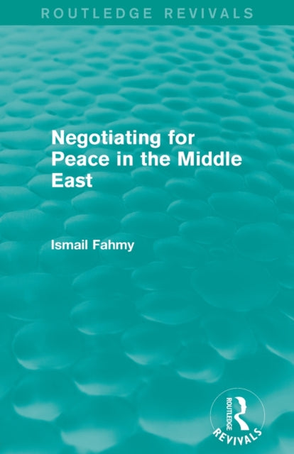 Book cover of: Negotiating for Peace in the Middle East (Routledge Revivals). By: Ismail Fahmy
