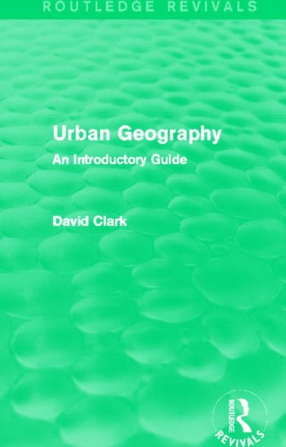 Book cover of: Urban Geography (Routledge Revivals). By: Clark, David