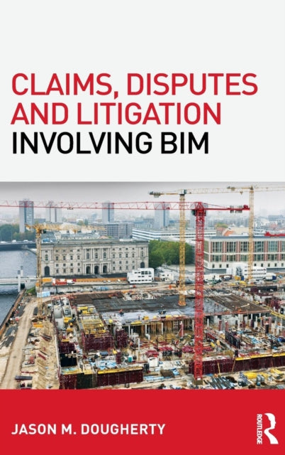 Book cover of: Claims, Disputes and Litigation Involving BIM. By: Jason M. Dougherty