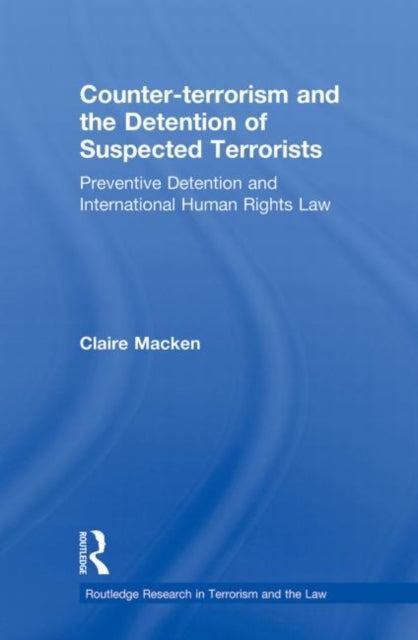 Book cover of: Counter-terrorism and the Detention of Suspected Terrorists. By: Claire Macken