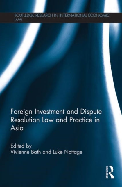 Book cover of: Foreign Investment and Dispute Resolution Law and Practice in Asia. By: Vivienne Bath