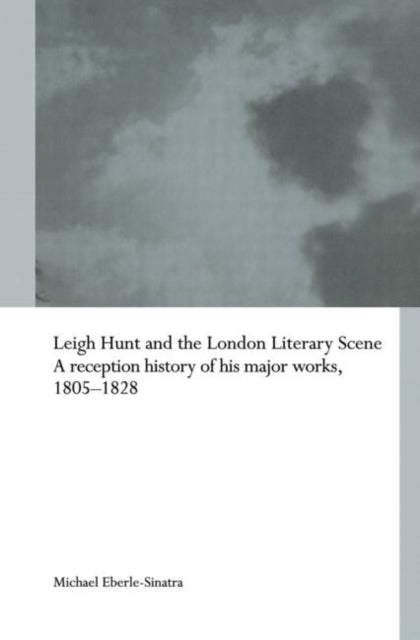 Book cover of: Leigh Hunt and the London Literary Scene. By: Michael Eberle-Sinatra