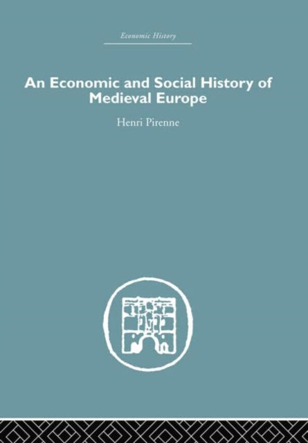 Book cover of: Economic and Social History of Medieval Europe. By: Henri Pirenne