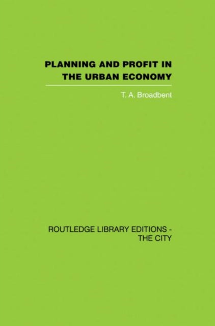 Book cover of: Planning and Profit in the Urban Economy. By: T. A. Broadbent