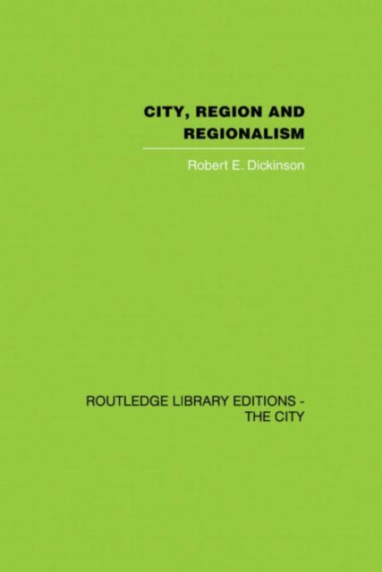 Book cover of: City, Region and Regionalism. By: Robert E. Dickinson