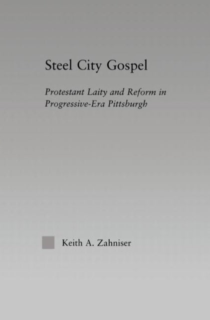 Book cover of: Steel City Gospel. By: Keith A. Zahniser