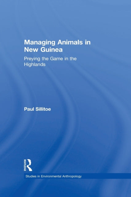 Book cover of: Managing Animals in New Guinea. By: Paul Sillitoe