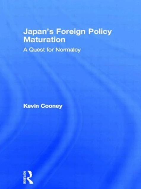 Book cover of: Japan's Foreign Policy Maturation. By: Kevin Cooney