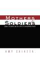 Book cover of: Mothers and Soldiers. By: Amy Caiazza
