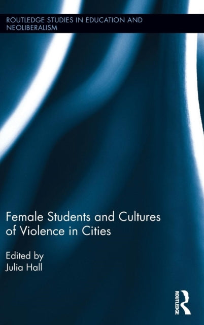 Book cover of: Female Students and Cultures of Violence in Cities. By: Julia Hall