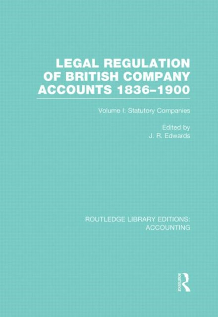 Legal Regulation of British Company Accounts 1836-1900 (RLE Accounting)