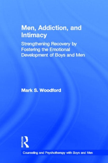 Book cover of: Men, Addiction, and Intimacy. By: Mark S. Woodford