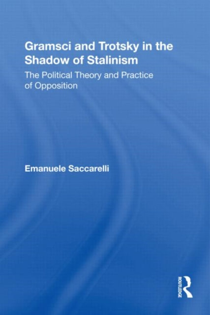 Book cover of: Gramsci and Trotsky in the Shadow of Stalinism. By: Emanuele Saccarelli