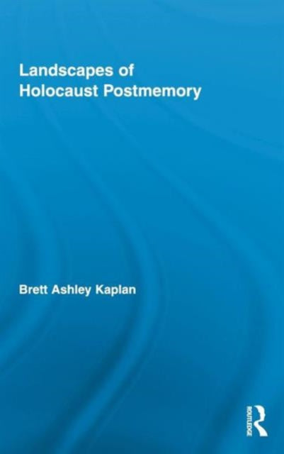 Landscapes of Holocaust Postmemory