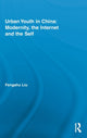 Book cover of: Urban Youth in China: Modernity, the Internet and the Self. By: Fengshu Liu