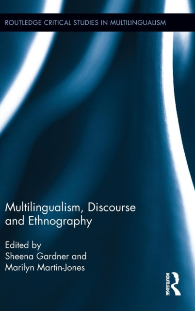 Book cover of: Multilingualism, Discourse, and Ethnography. By: Sheena Gardner