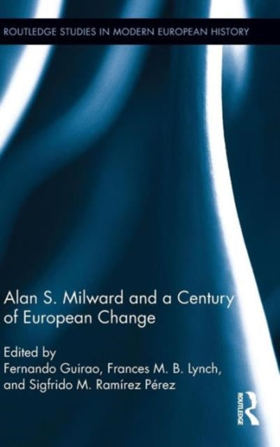 Book cover of: Alan S. Milward and a Century of European Change. By: Fernando Guirao